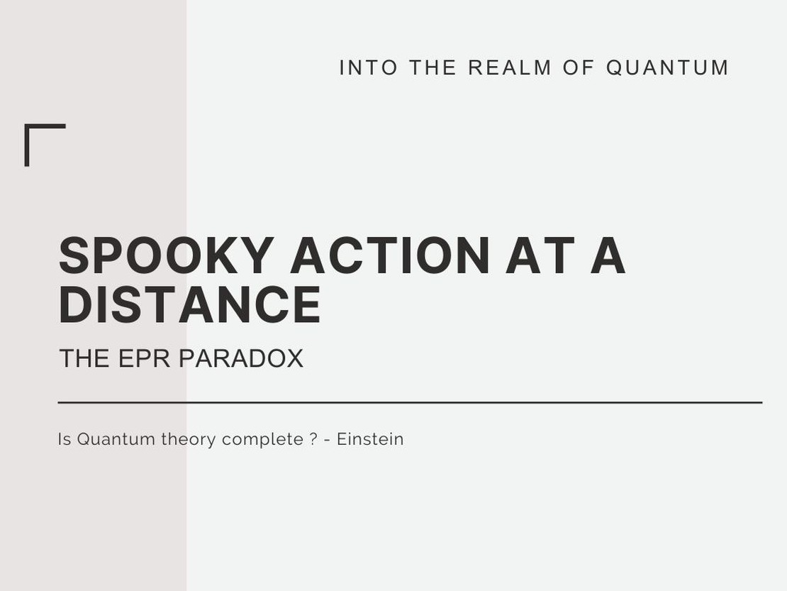 Spooky Action at a Distance — The EPR Paradox